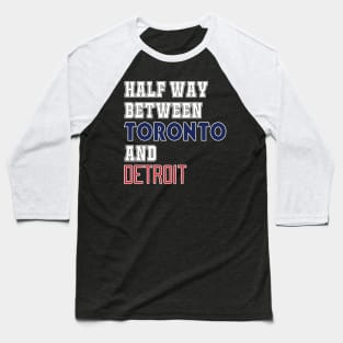 London - Halfway Between Toronto and Detroit Baseball T-Shirt